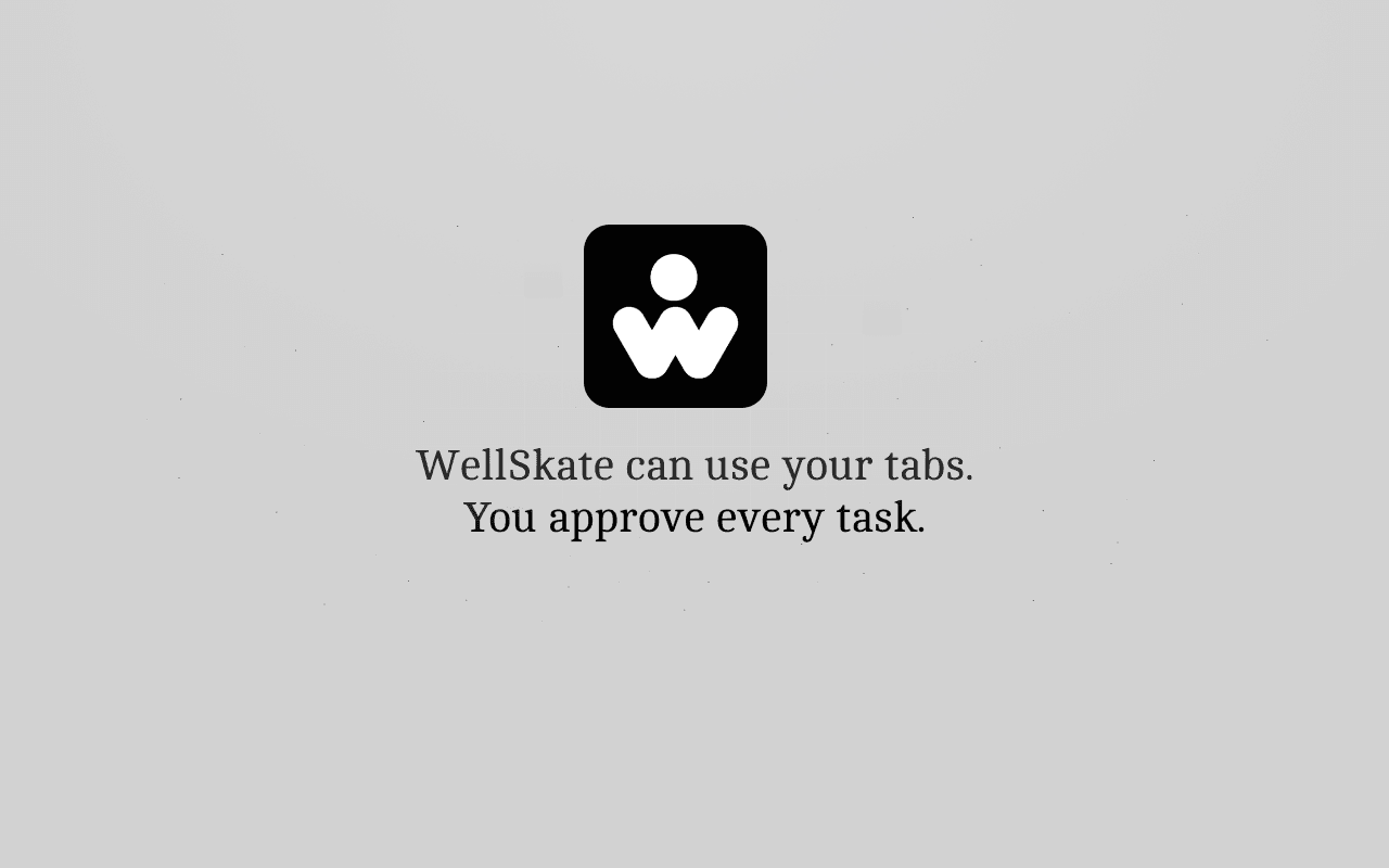 WellSkate can use your tabs. You approve every task.